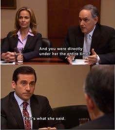 Your favorite “that’s what she said” moments in real life/The Office